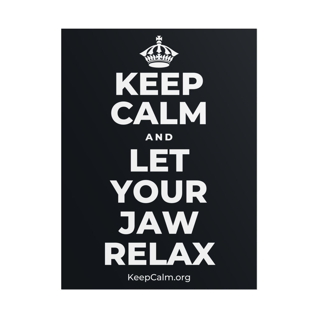 KEEP CALM AND LET YOUR JAW RELAX Poster (Dark)