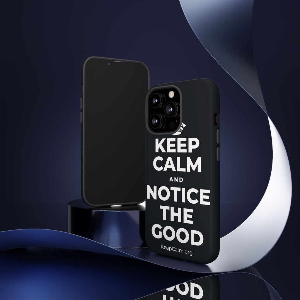 KEEP CALM AND NOTICE THE GOOD Phone Case (Dark)