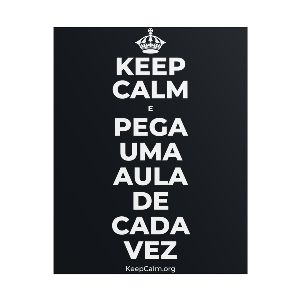 KEEP CALM E PEGA UMA AULA DE CADA VEZ Poster (Dark)