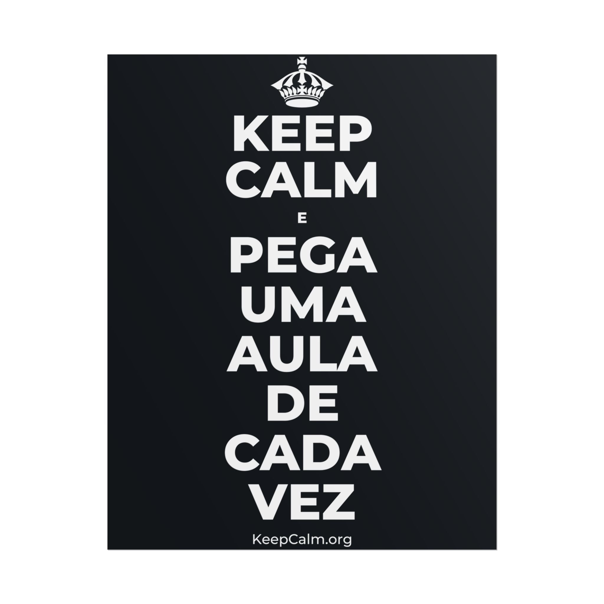 KEEP CALM E PEGA UMA AULA DE CADA VEZ Poster (Dark)
