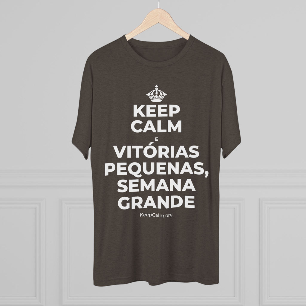 KEEP CALM E VITÓRIAS PEQUENAS, SEMANA GRANDE Tri-Blend Tee