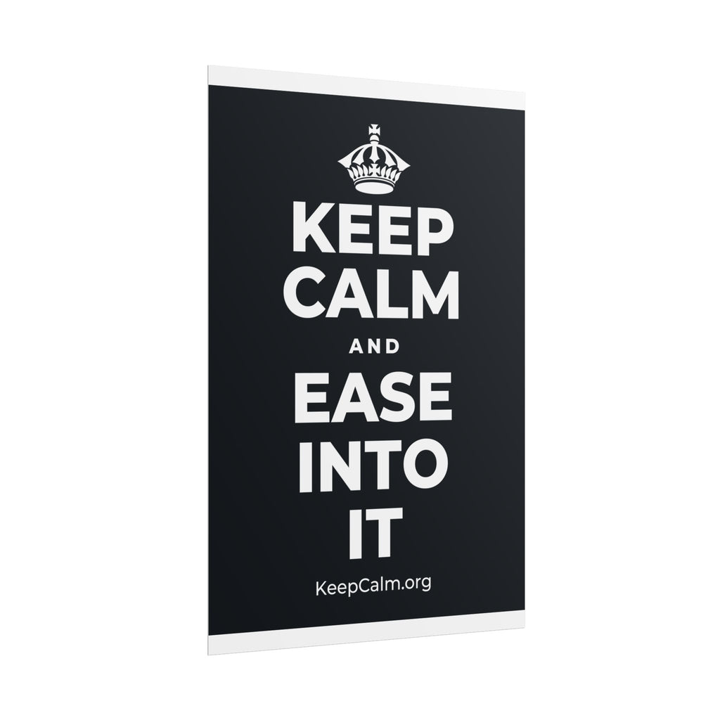 KEEP CALM AND EASE INTO IT Poster (Dark)