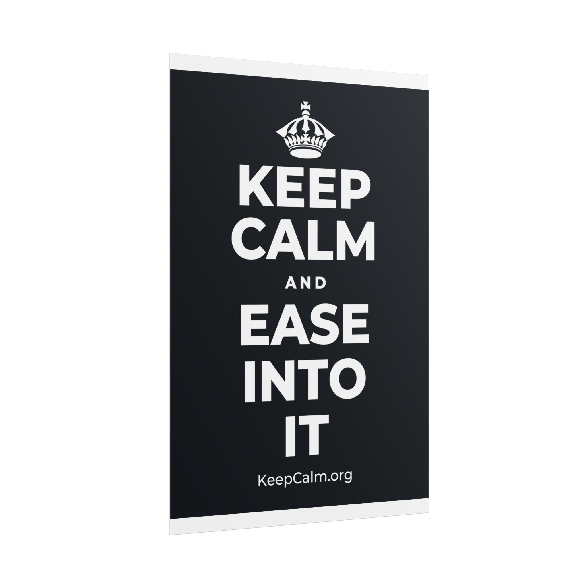 KEEP CALM AND EASE INTO IT Poster (Dark)