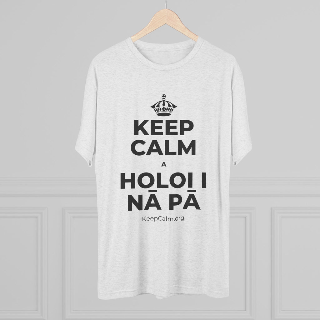 KEEP CALM A HOLOI I NĀ PĀ Tri-Blend Tee
