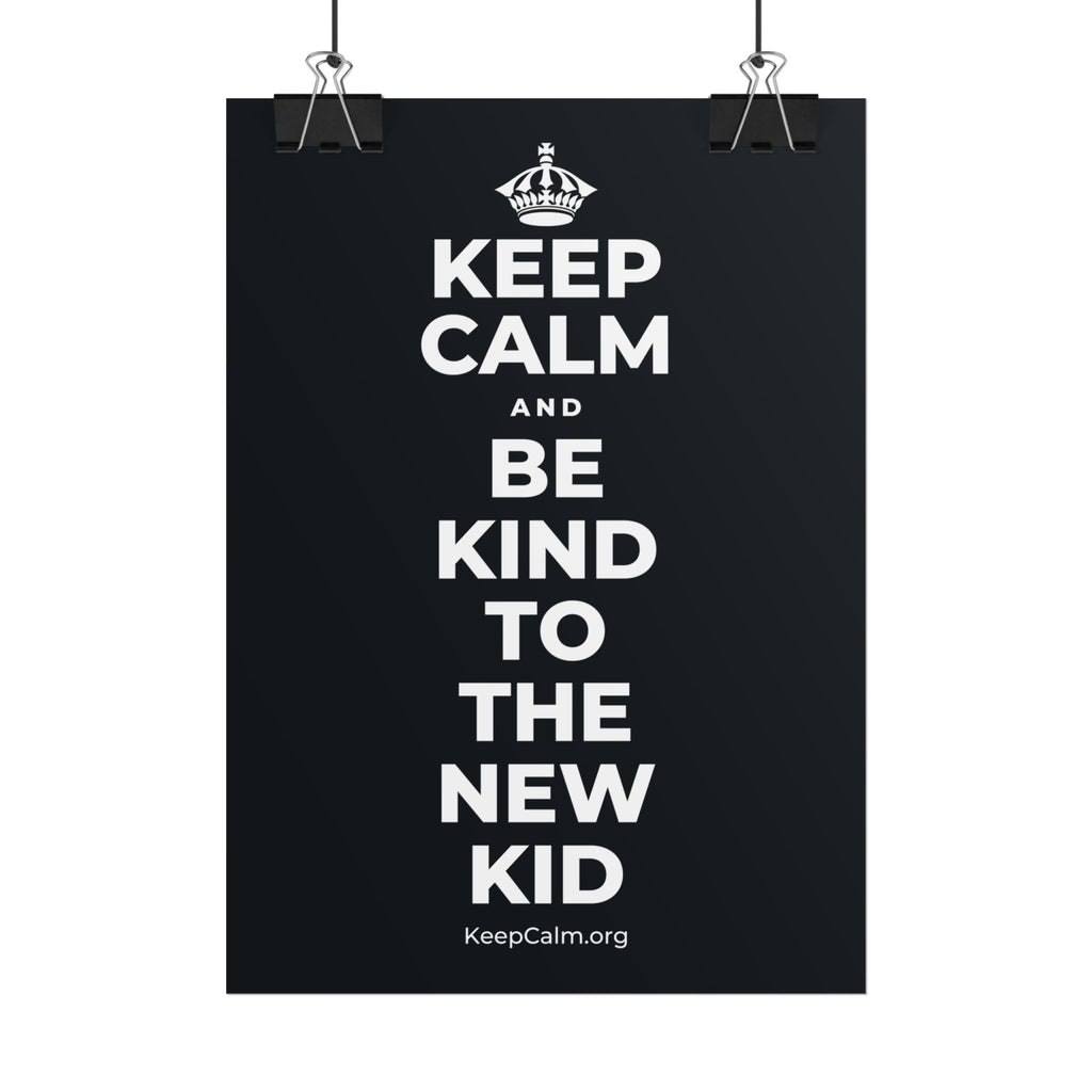 KEEP CALM AND BE KIND TO THE NEW KID Poster (Dark)