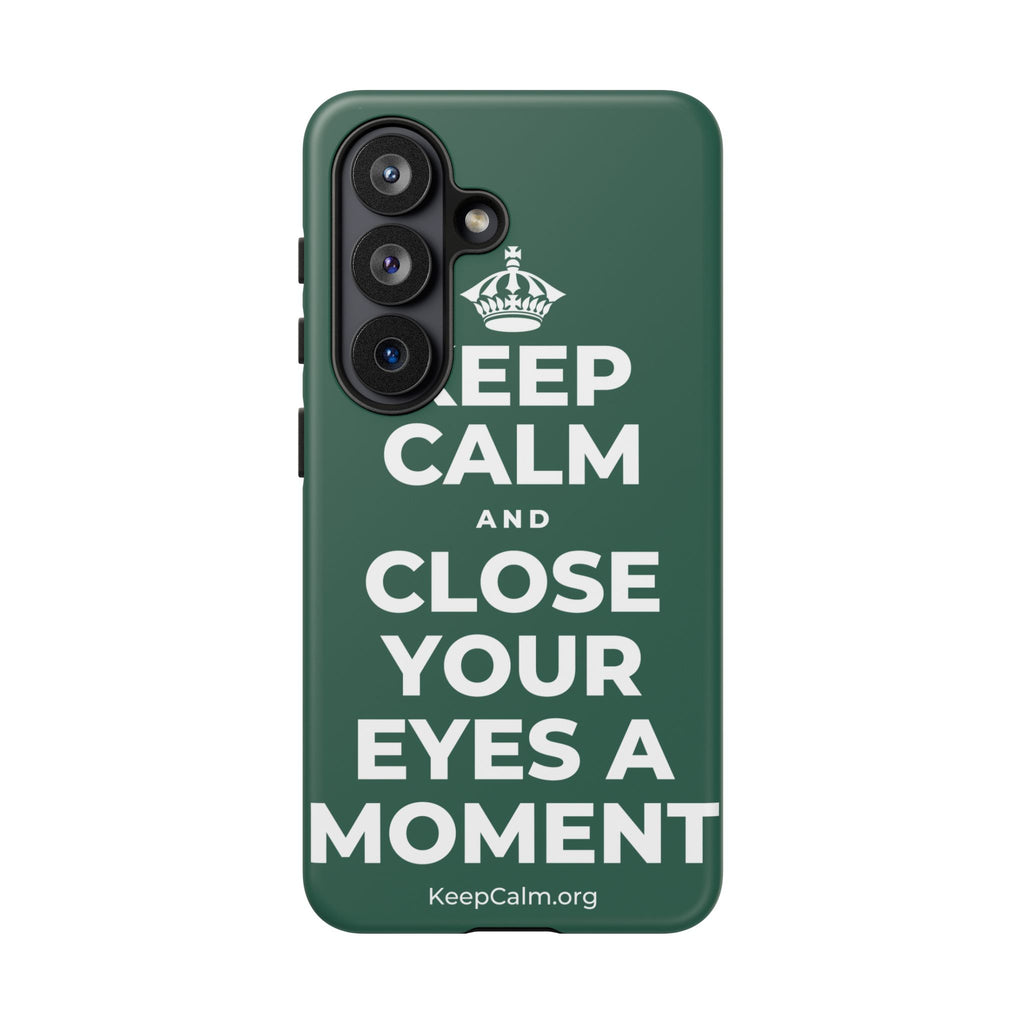 KEEP CALM AND CLOSE YOUR EYES A MOMENT Phone Case