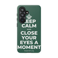 KEEP CALM AND CLOSE YOUR EYES A MOMENT Phone Case