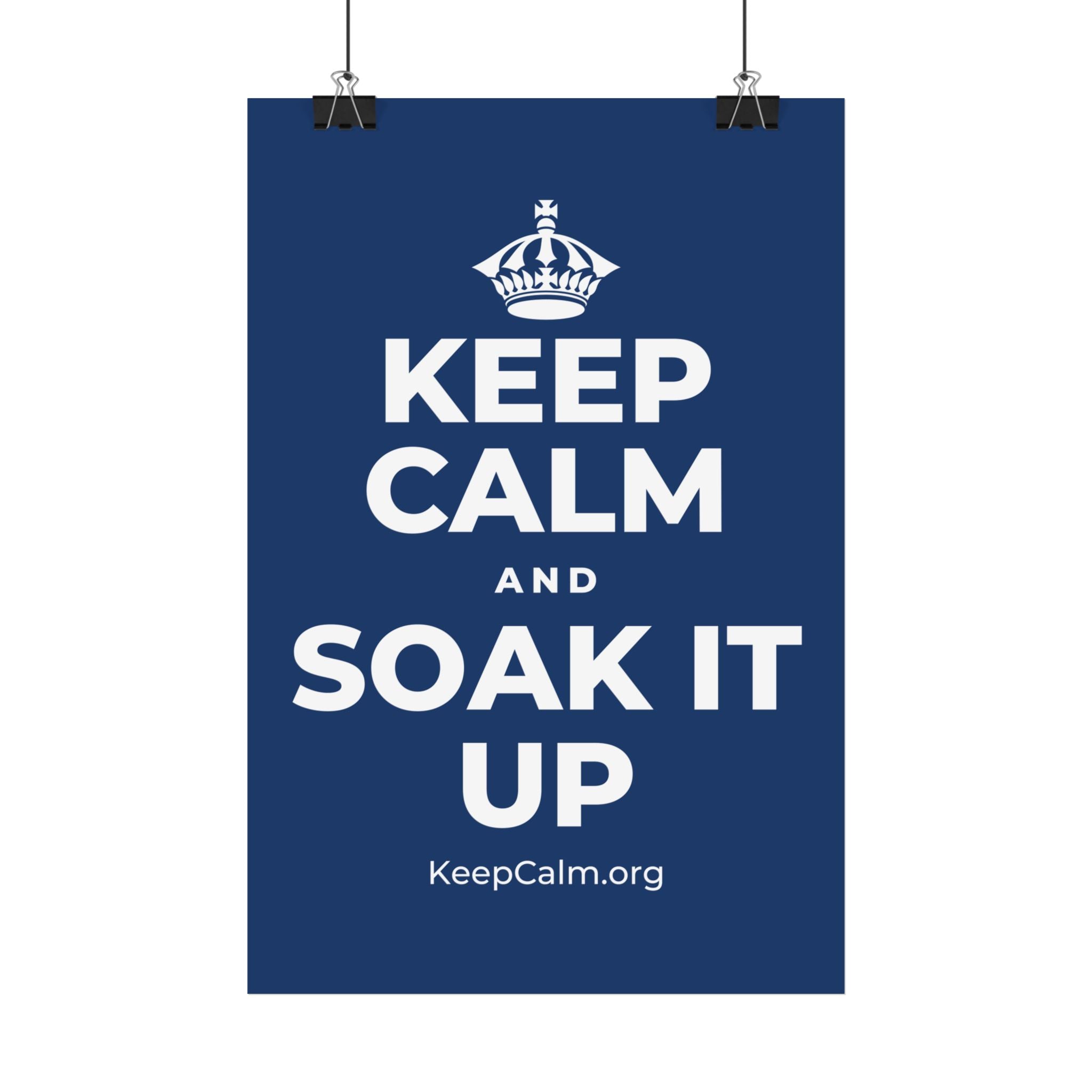 KEEP CALM AND SOAK IT UP Satin Poster