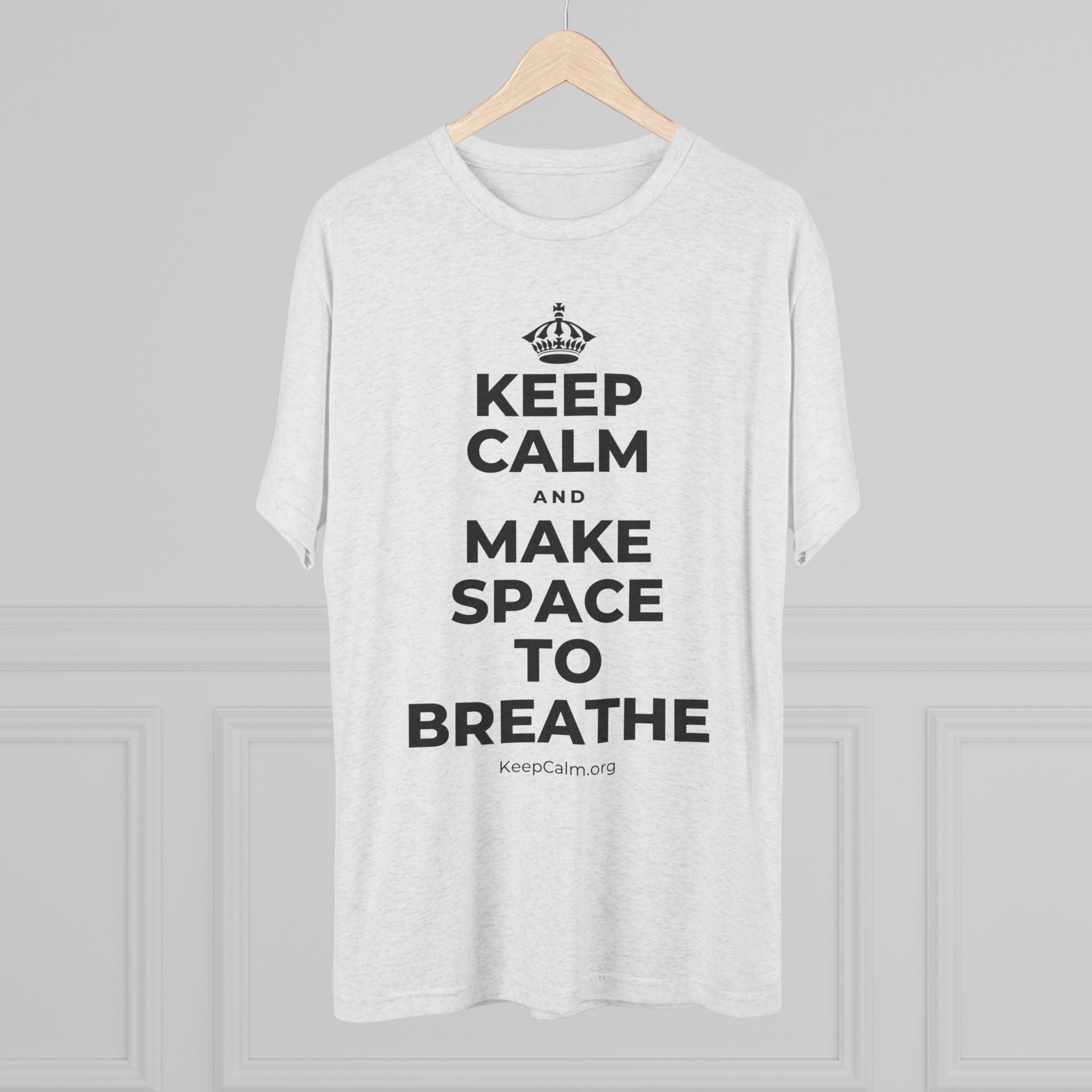 KEEP CALM AND MAKE SPACE TO BREATHE Tri-Blend Tee