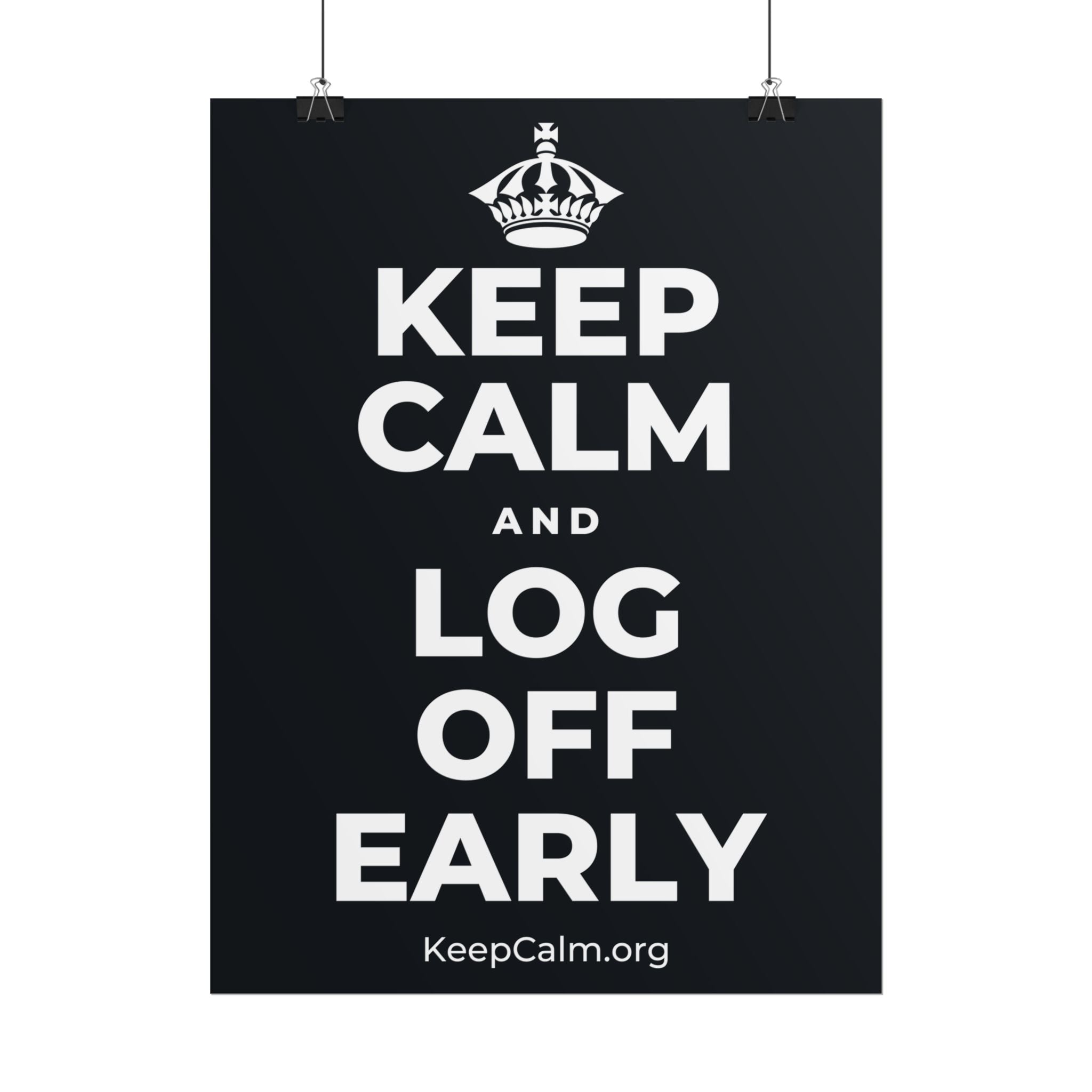 KEEP CALM AND LOG OFF EARLY Poster (Dark)