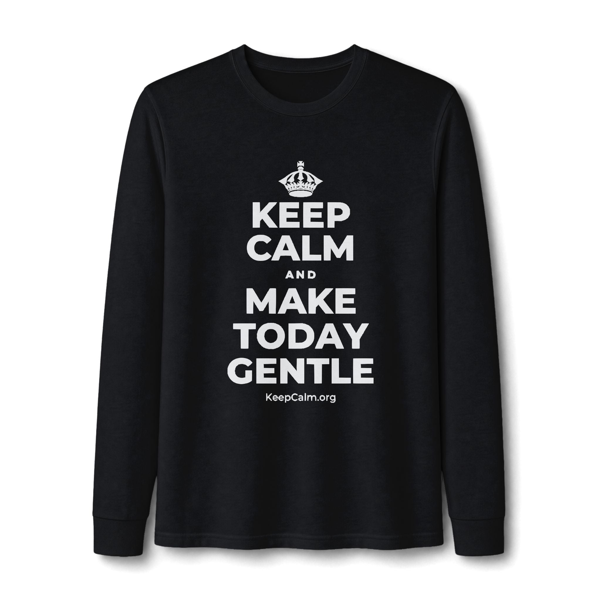 KEEP CALM AND MAKE TODAY GENTLE Long Sleeve Tee