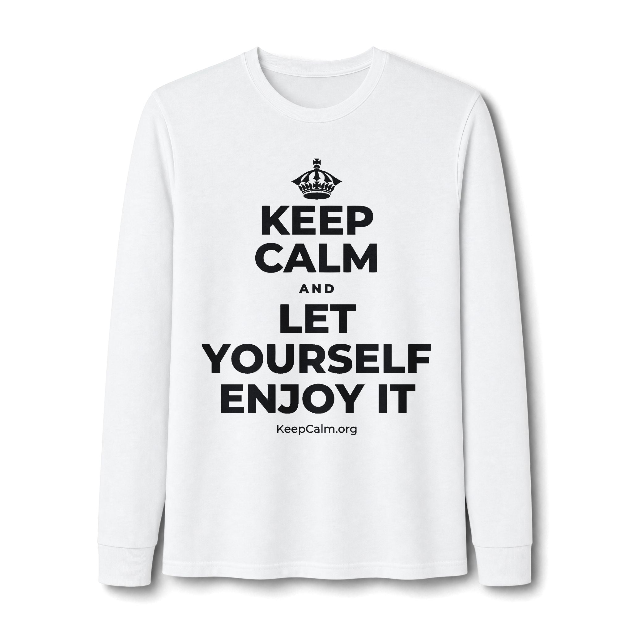 KEEP CALM AND LET YOURSELF ENJOY IT Long Sleeve Tee