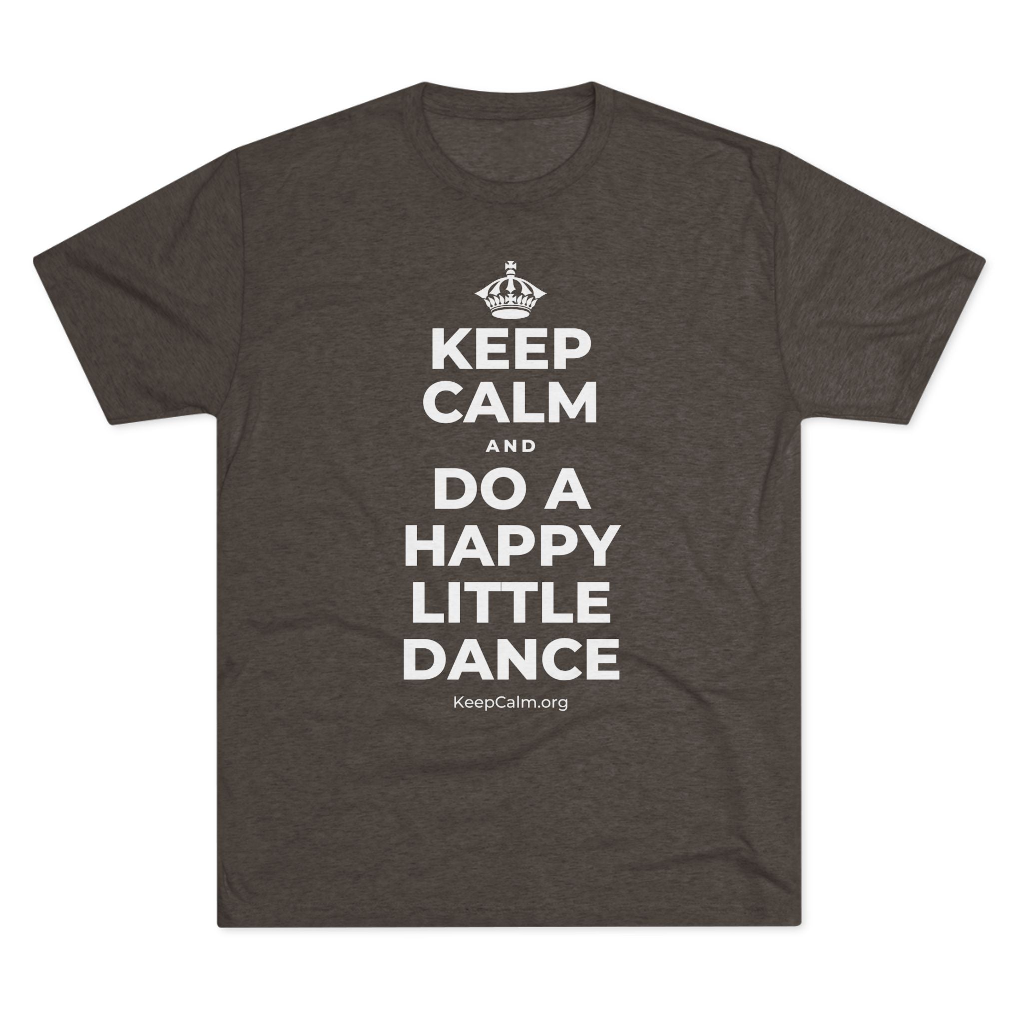 KEEP CALM AND DO A HAPPY LITTLE DANCE Tri-Blend Tee
