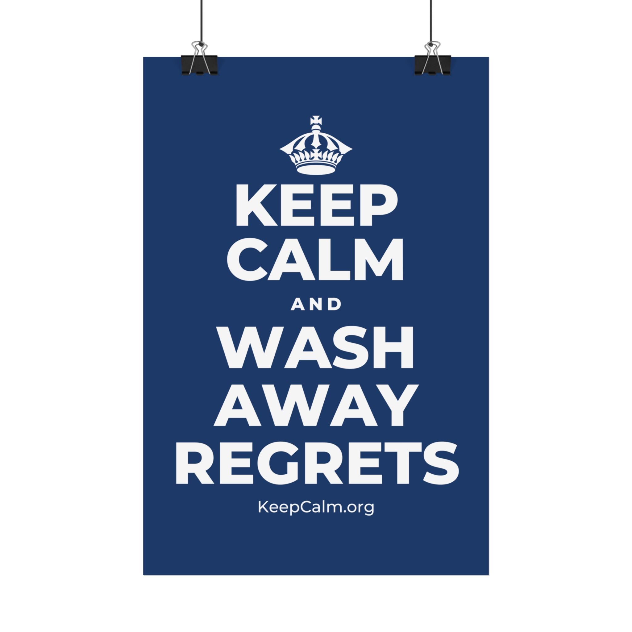 KEEP CALM AND WASH AWAY REGRETS Satin Poster