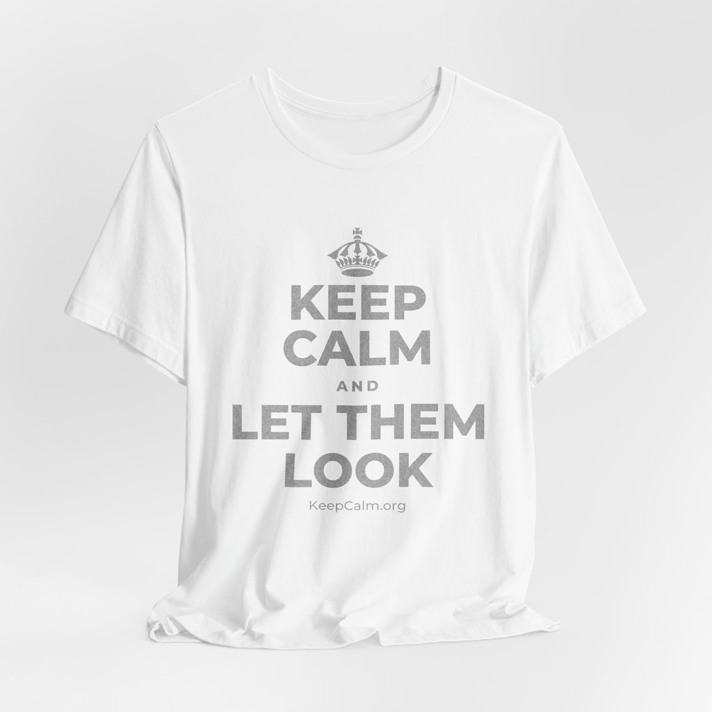 KEEP CALM AND LET THEM LOOK T-Shirt (White–Asphalt)