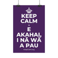 KEEP CALM A E AKAHAI, I NĀ WĀ A PAU Satin Poster