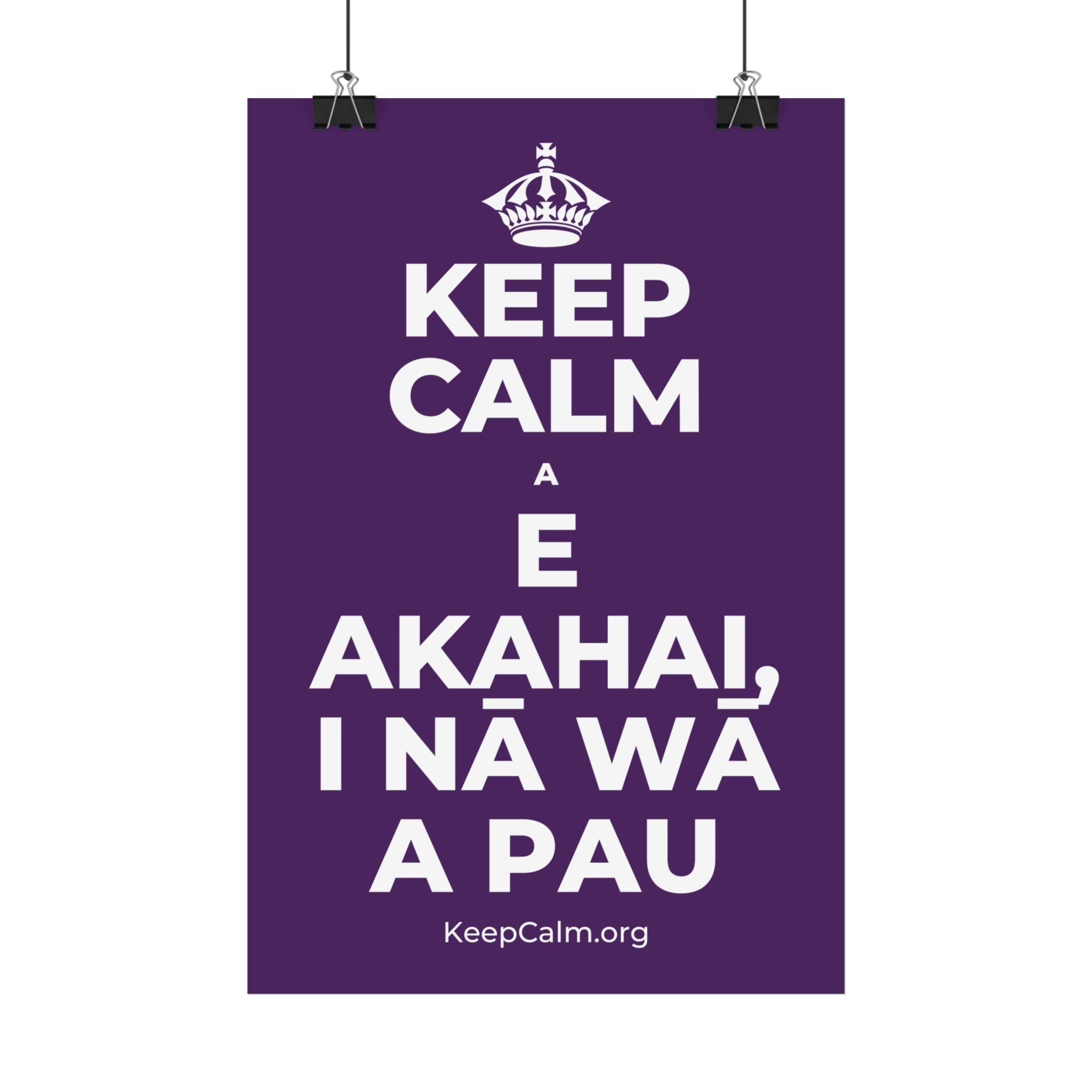 KEEP CALM A E AKAHAI, I NĀ WĀ A PAU Satin Poster