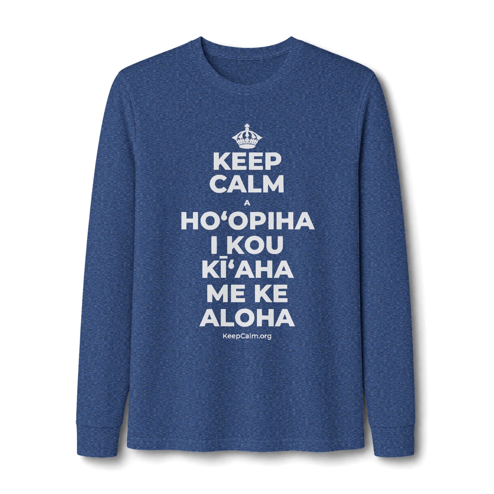 KEEP CALM A HOʻOPIHA I KOU KĪʻAHA ME KE ALOHA Long Sleeve Tee