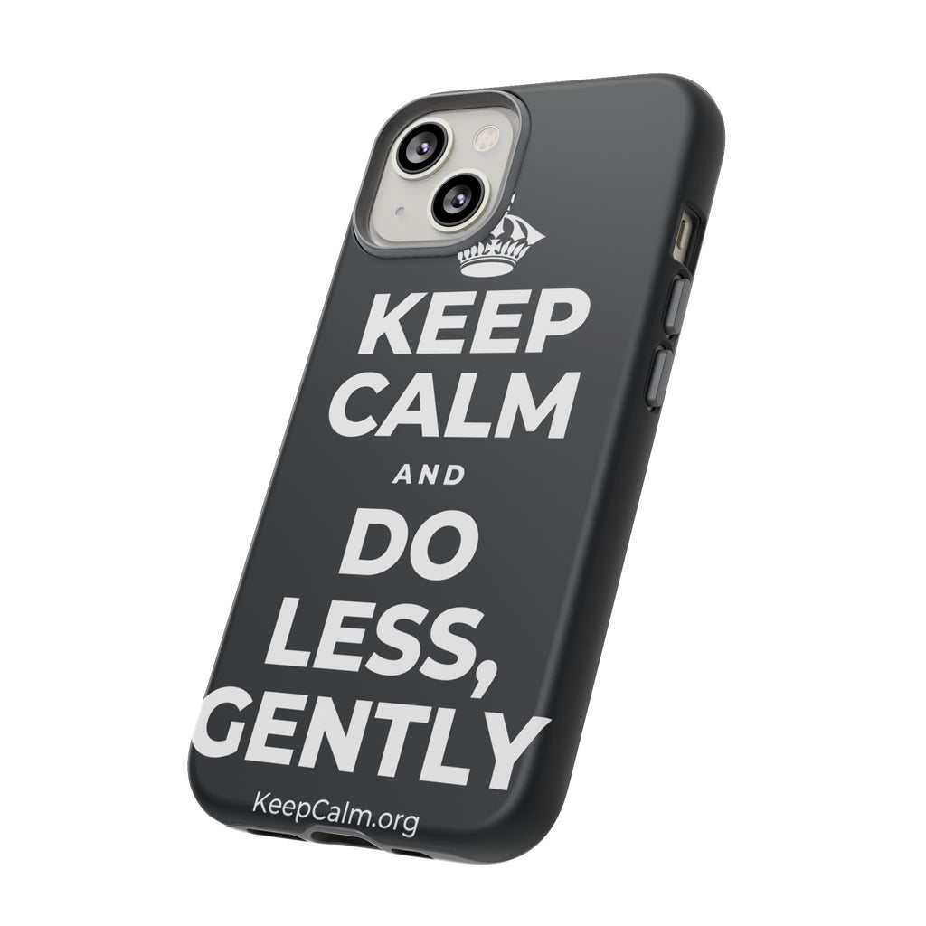 KEEP CALM AND DO LESS, GENTLY Phone Case (Dark)
