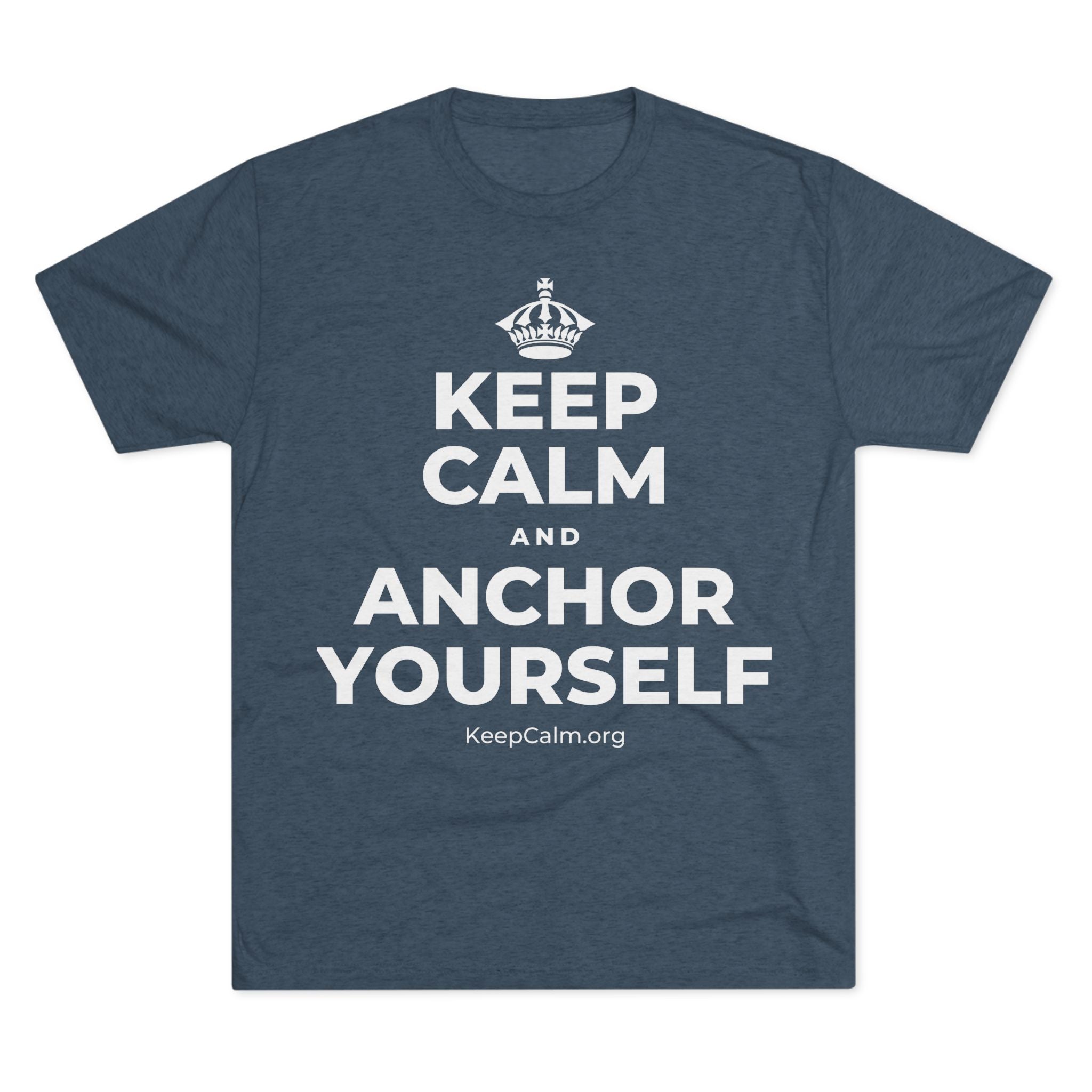 KEEP CALM AND ANCHOR YOURSELF Tri-Blend Tee