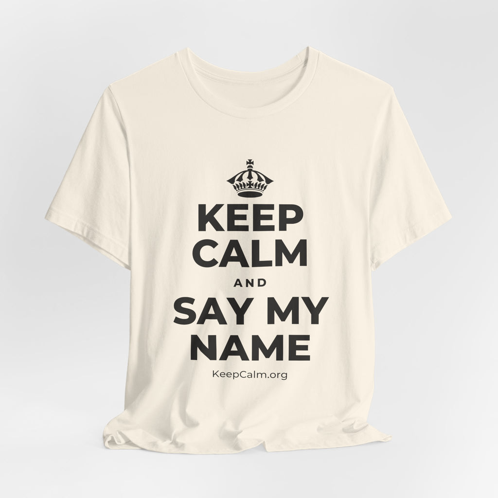 KEEP CALM AND SAY MY NAME T-Shirt (White–Asphalt)
