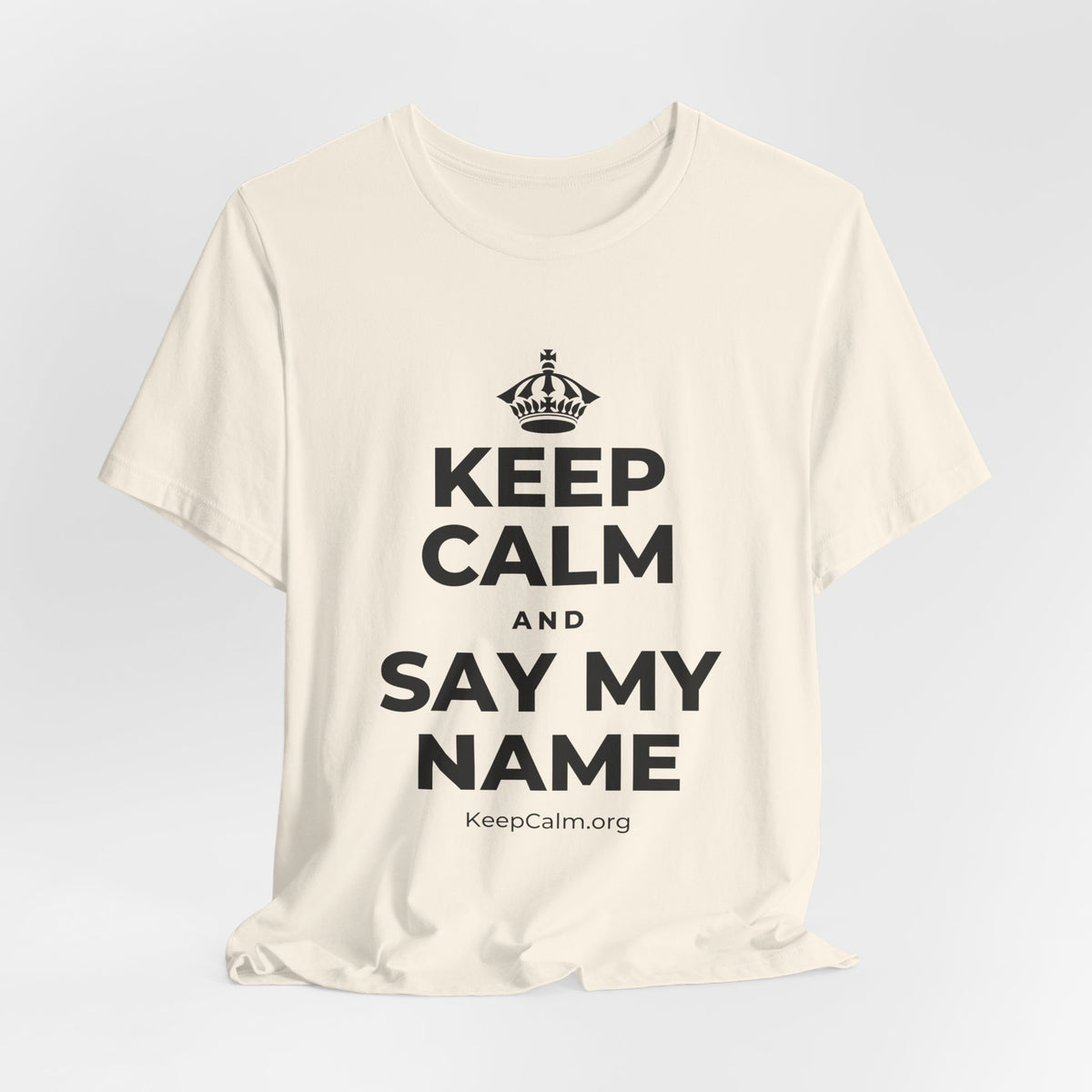 KEEP CALM AND SAY MY NAME T-Shirt (White–Asphalt)