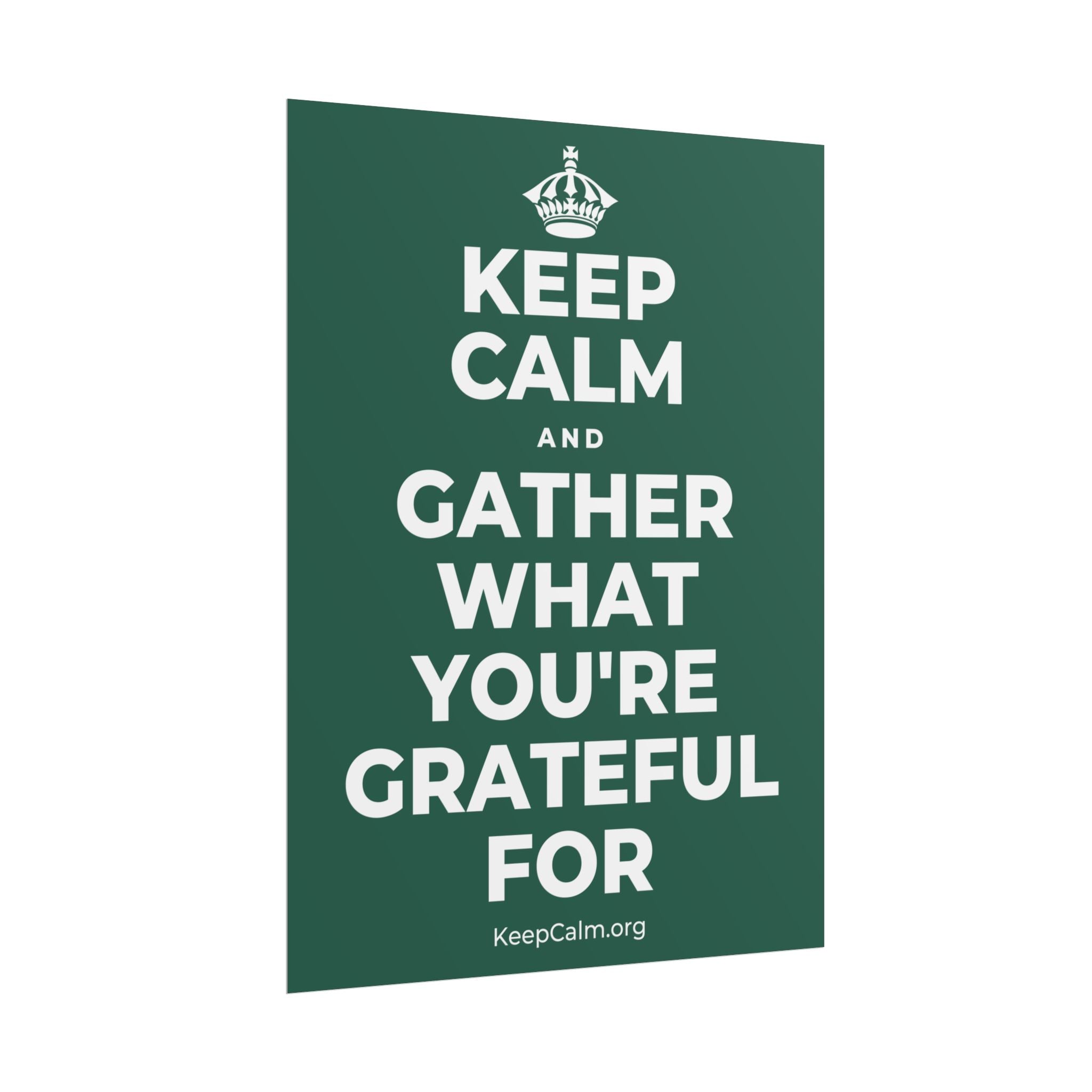 KEEP CALM AND GATHER WHAT YOU'RE GRATEFUL FOR Poster