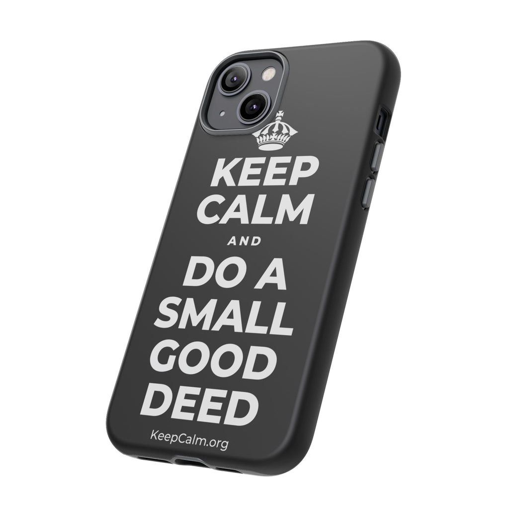 KEEP CALM AND DO A SMALL GOOD DEED Phone Case