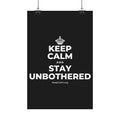 KEEP CALM AND STAY UNBOTHERED Satin Poster