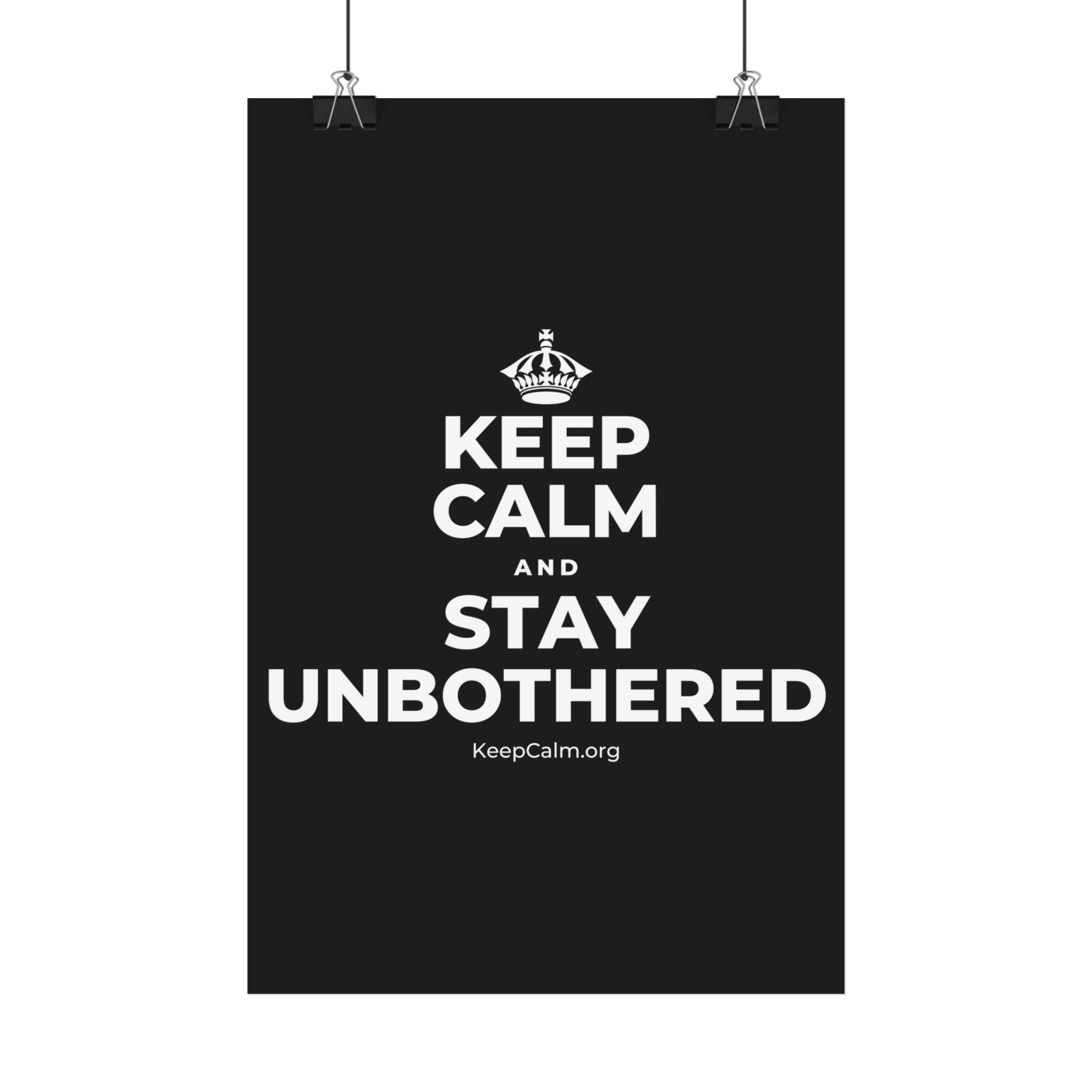 KEEP CALM AND STAY UNBOTHERED Satin Poster