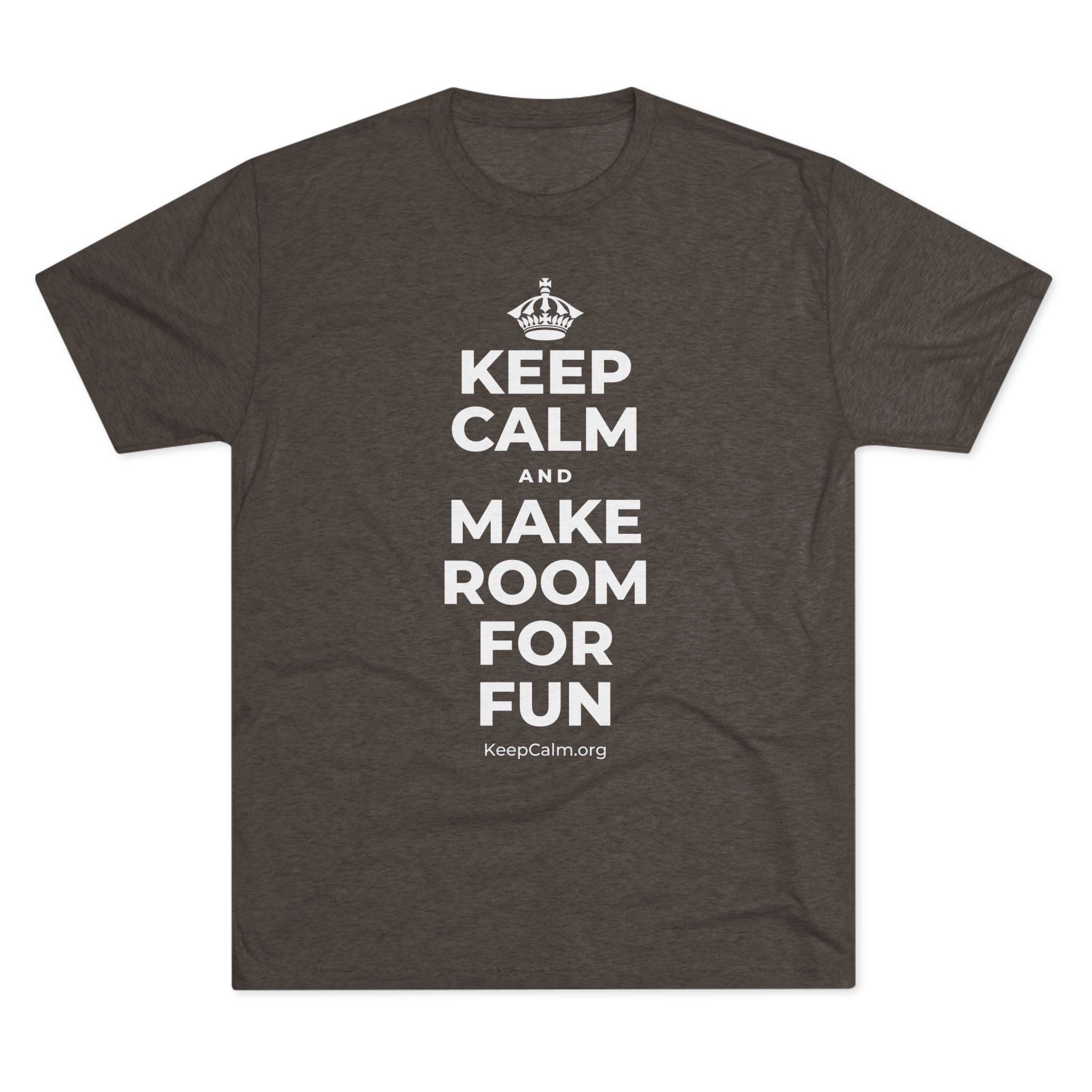 KEEP CALM AND MAKE ROOM FOR FUN Tri-Blend Tee
