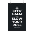 KEEP CALM AND SLOW YOUR ROLL Satin Poster (Dark)