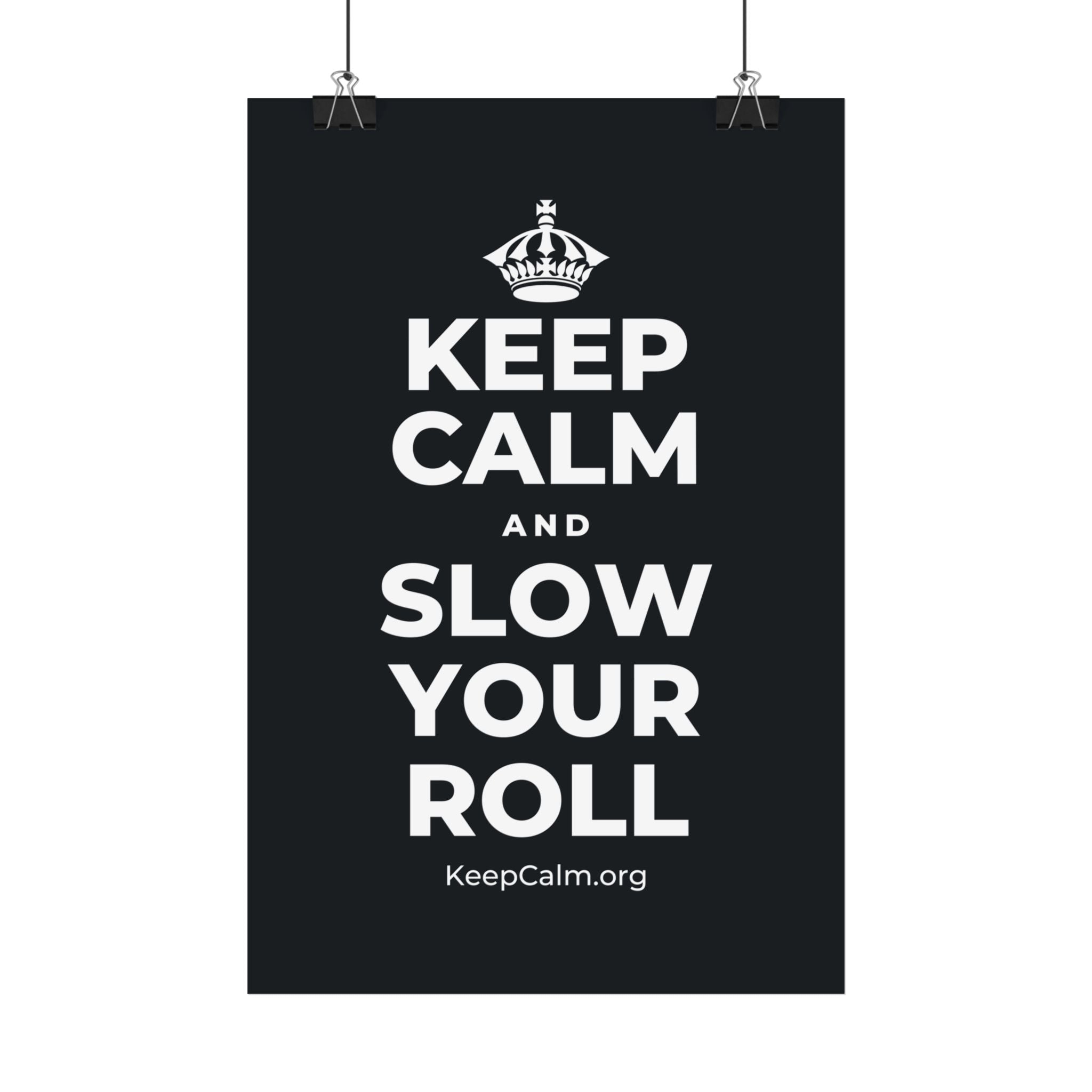 KEEP CALM AND SLOW YOUR ROLL Satin Poster (Dark)