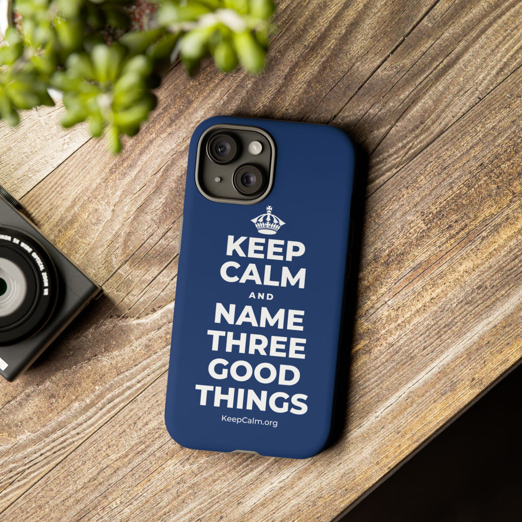 KEEP CALM AND NAME THREE GOOD THINGS Phone Case