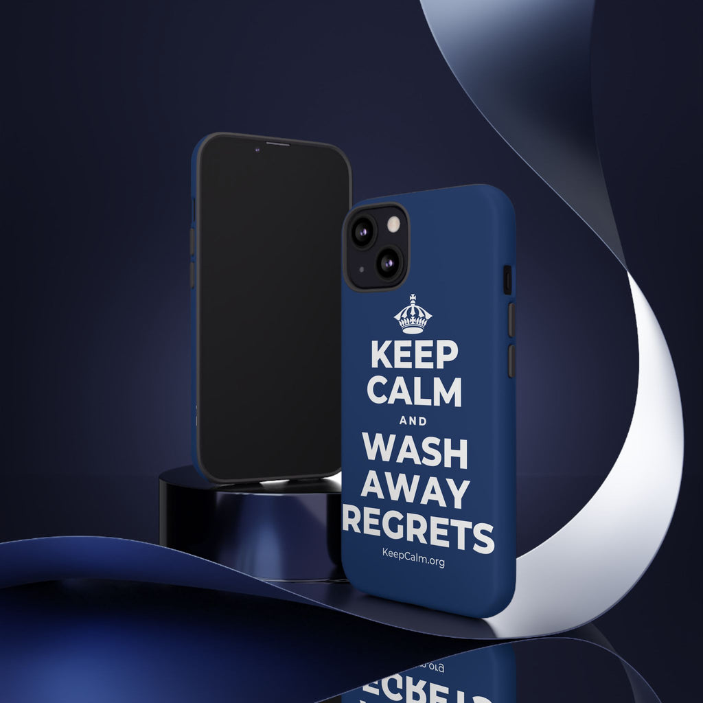 KEEP CALM AND WASH AWAY REGRETS Phone Case