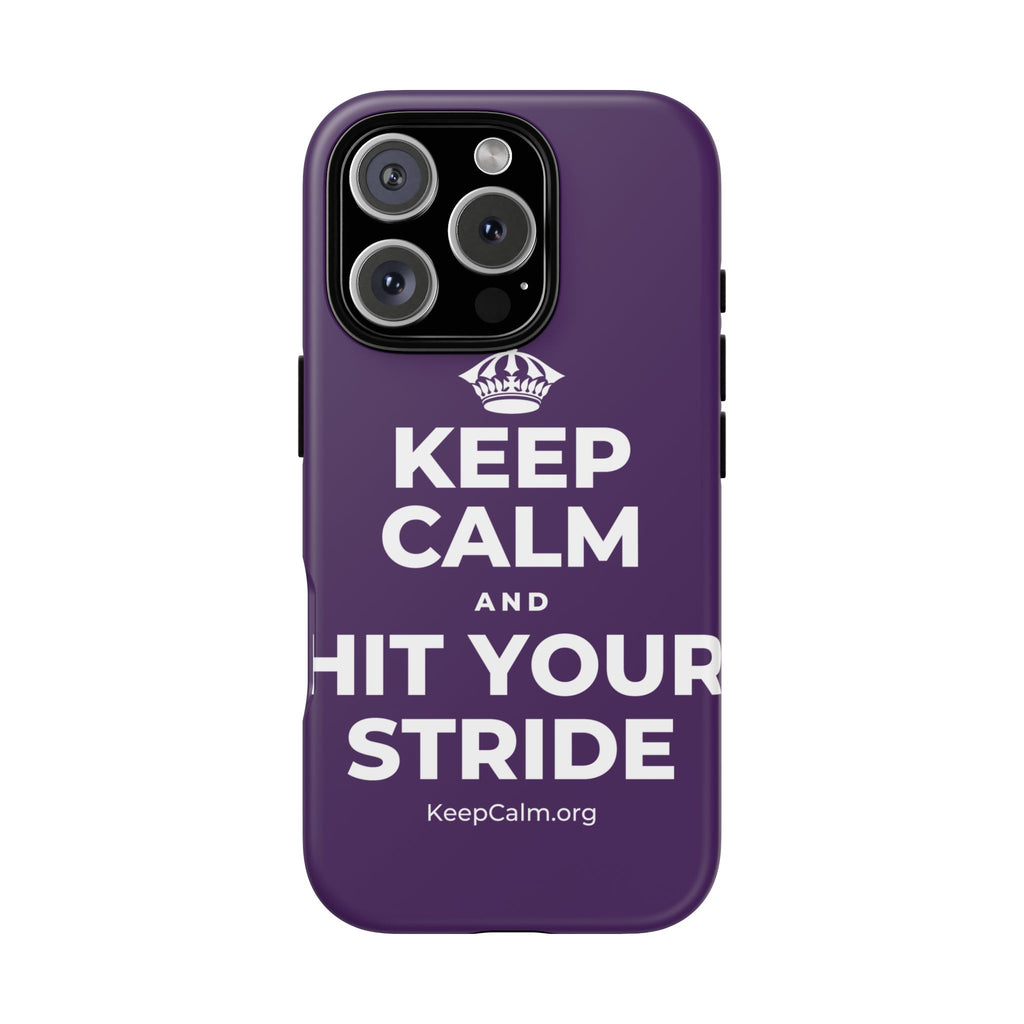KEEP CALM AND HIT YOUR STRIDE Phone Case