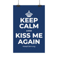 KEEP CALM AND KISS ME AGAIN Satin Poster