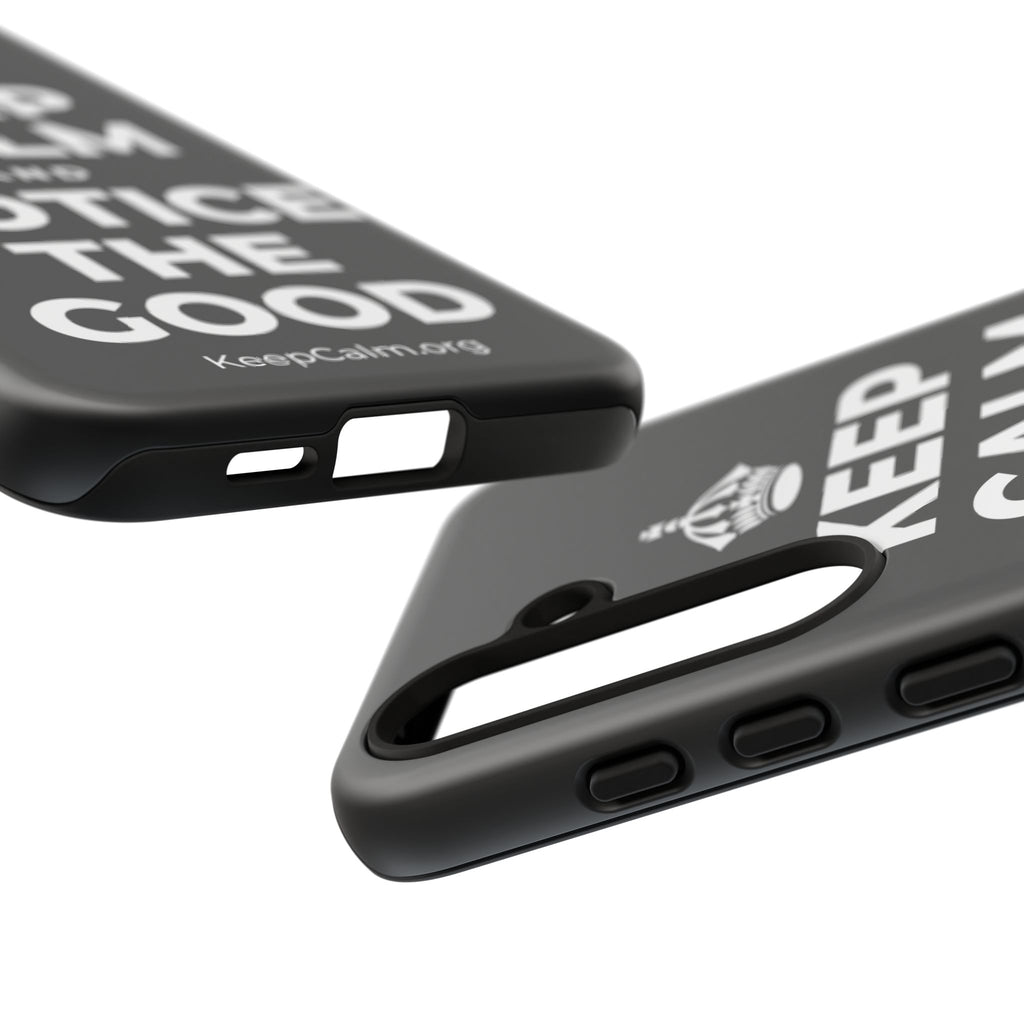 KEEP CALM AND NOTICE THE GOOD Phone Case