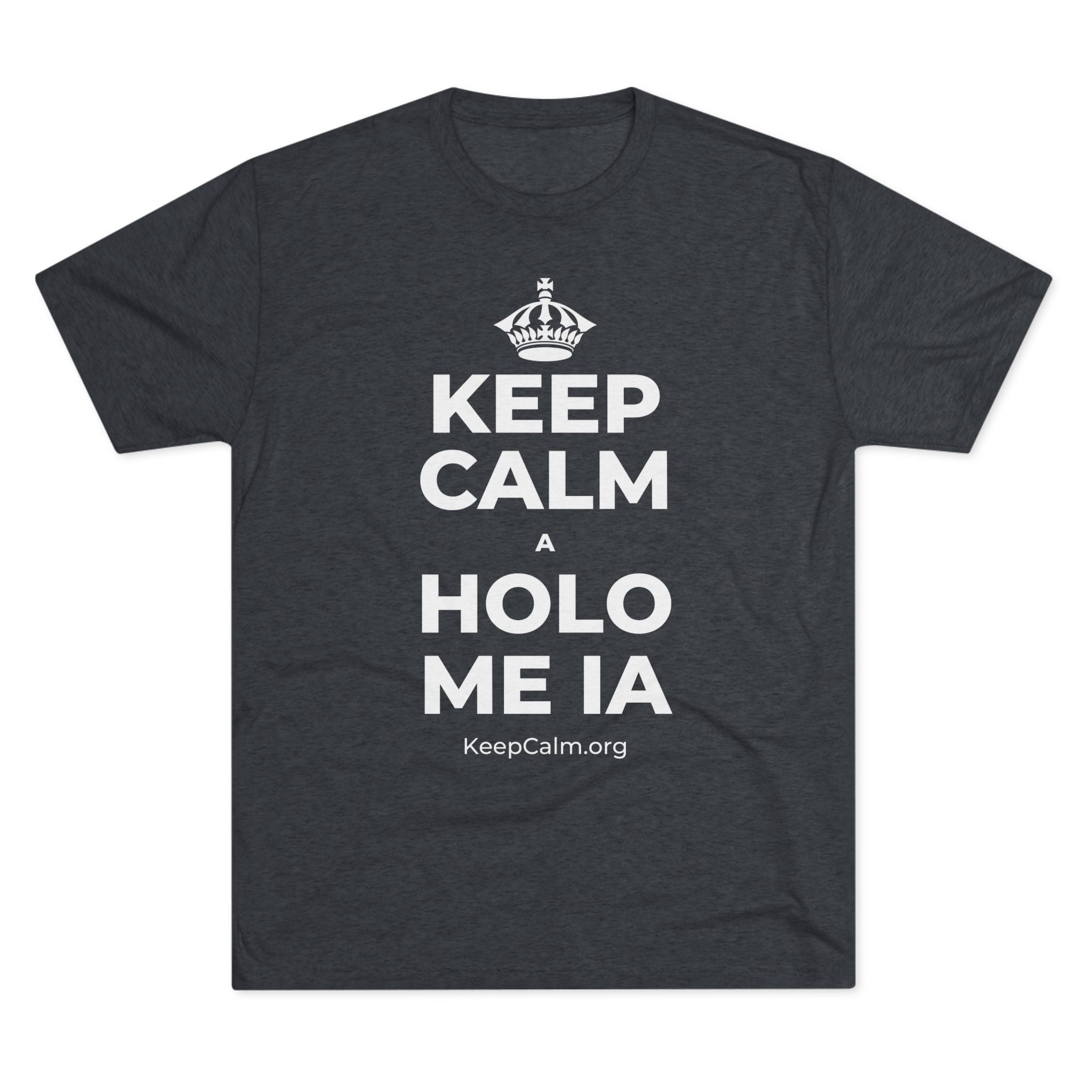 KEEP CALM A HOLO ME IA Tri-Blend Tee
