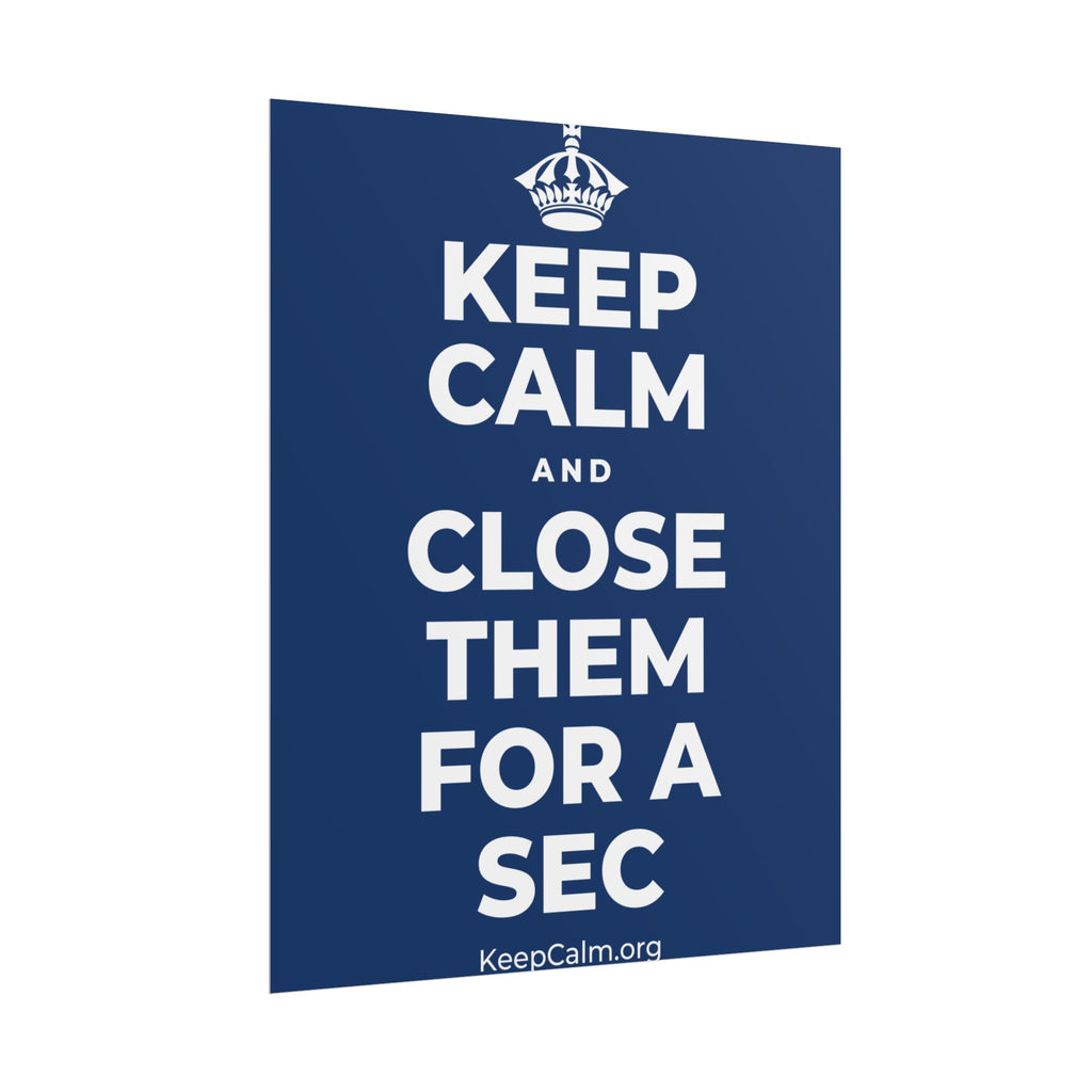 KEEP CALM AND CLOSE THEM FOR A SEC Poster