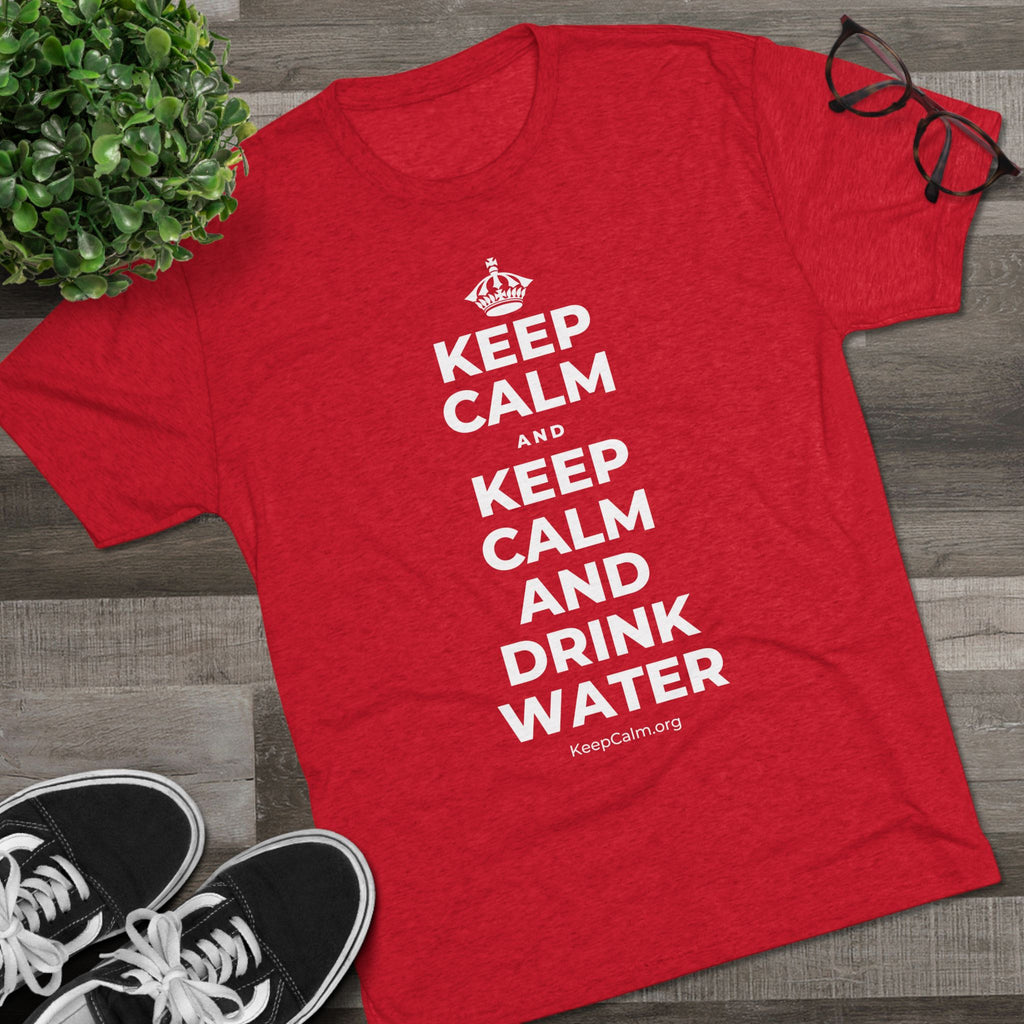 KEEP CALM AND KEEP CALM AND DRINK WATER Tri-Blend Tee