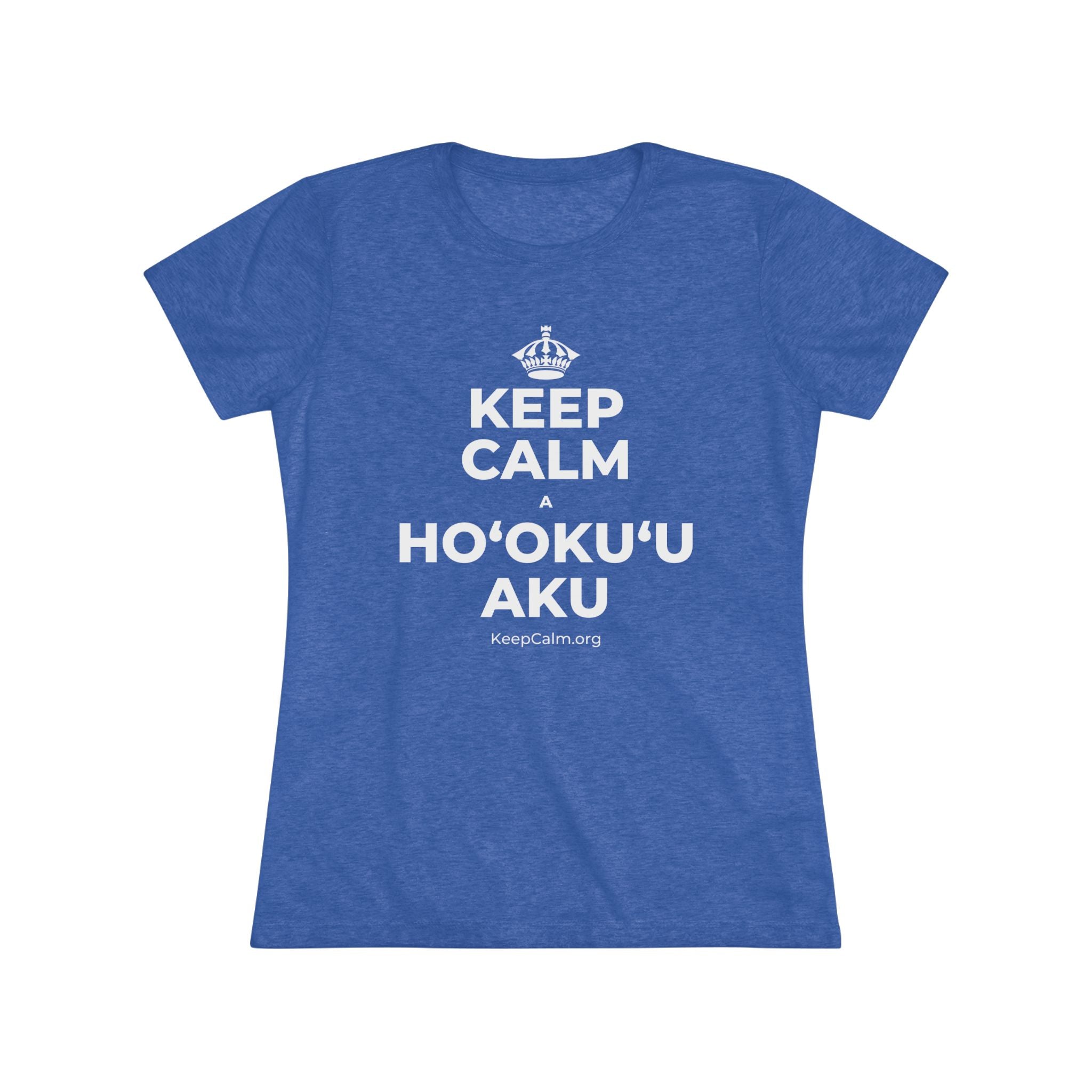 KEEP CALM A HOʻOKUʻU AKU Women's Tri-Blend Tee