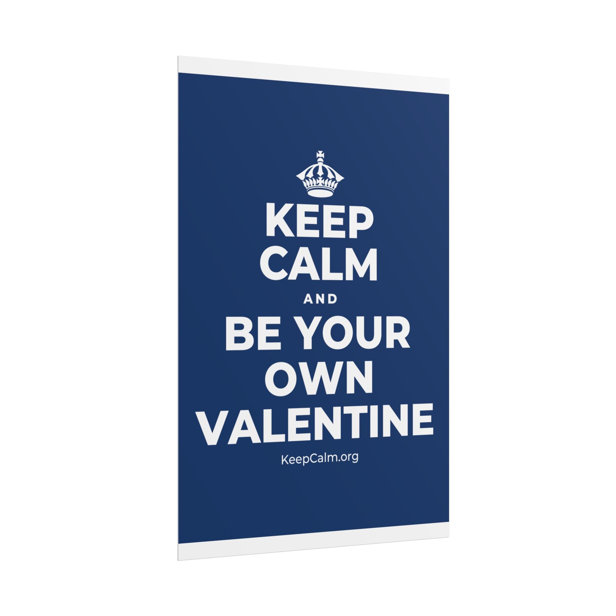 KEEP CALM AND BE YOUR OWN VALENTINE Poster