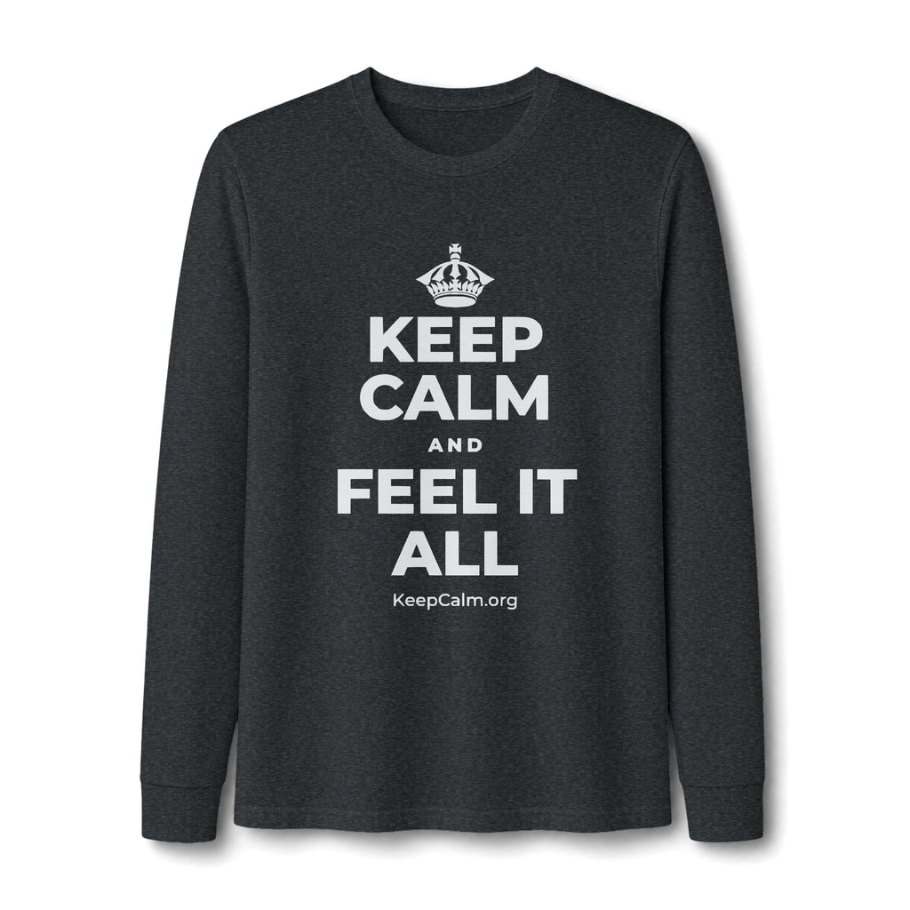 KEEP CALM AND FEEL IT ALL Long Sleeve Tee