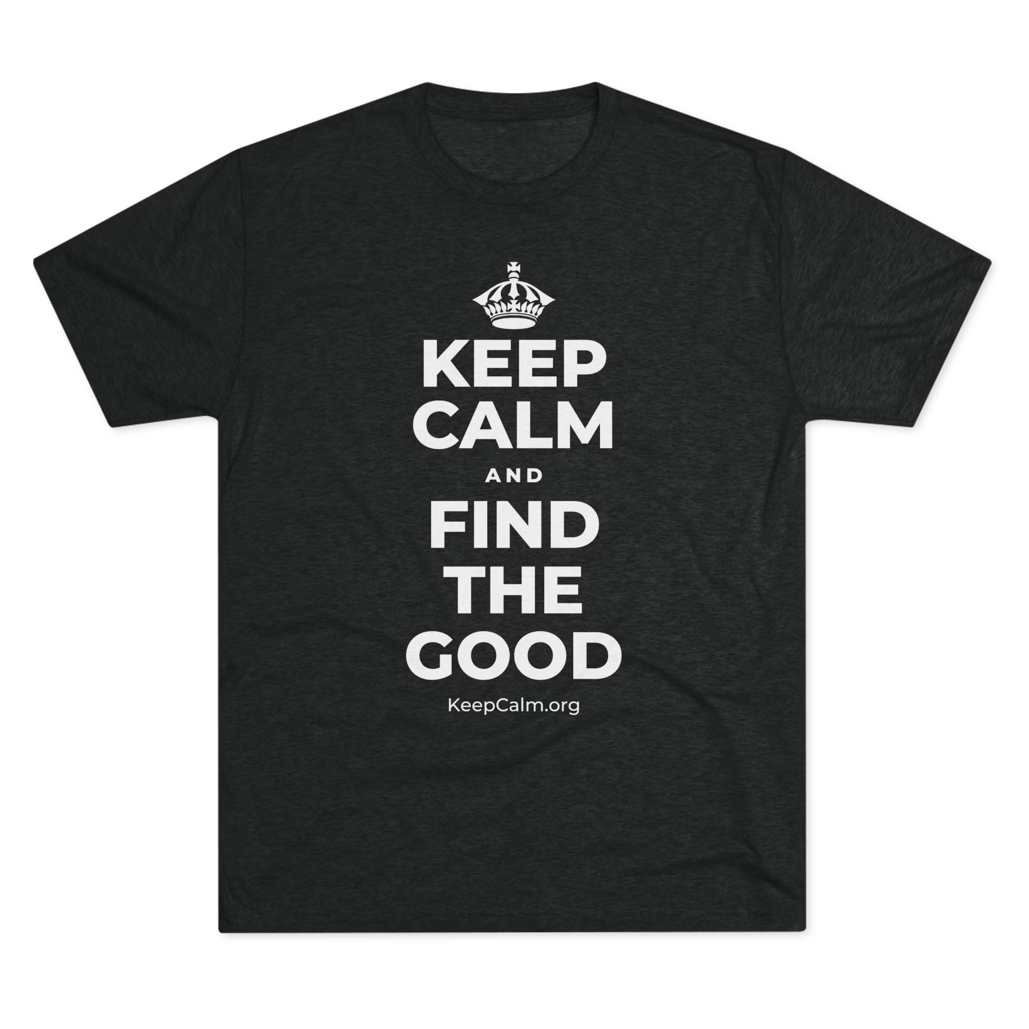 KEEP CALM AND FIND THE GOOD Tri-Blend Tee