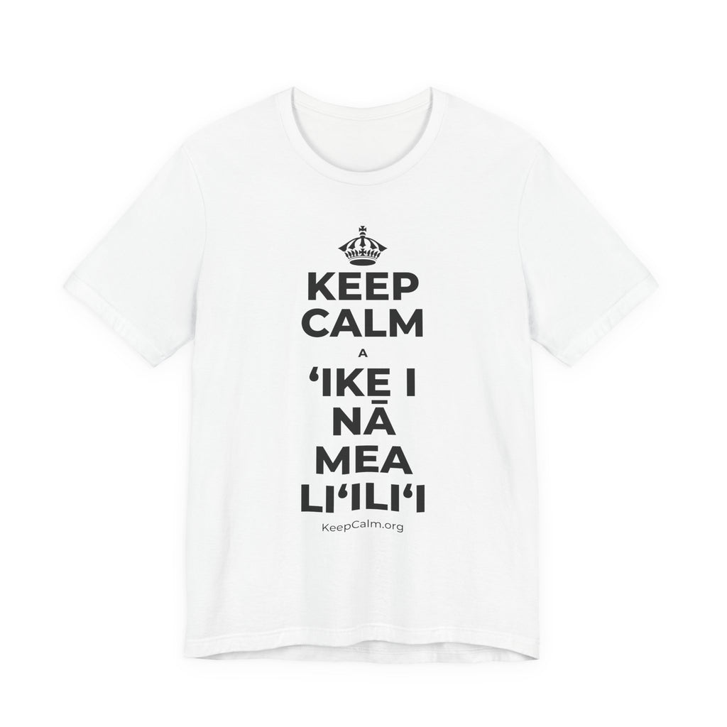 KEEP CALM A ʻIKE I NĀ MEA LIʻILIʻI T-Shirt (White–Asphalt)