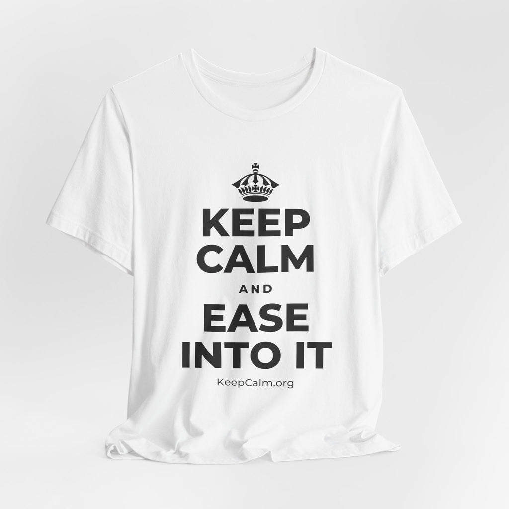 KEEP CALM AND EASE INTO IT T-Shirt (White–Asphalt)