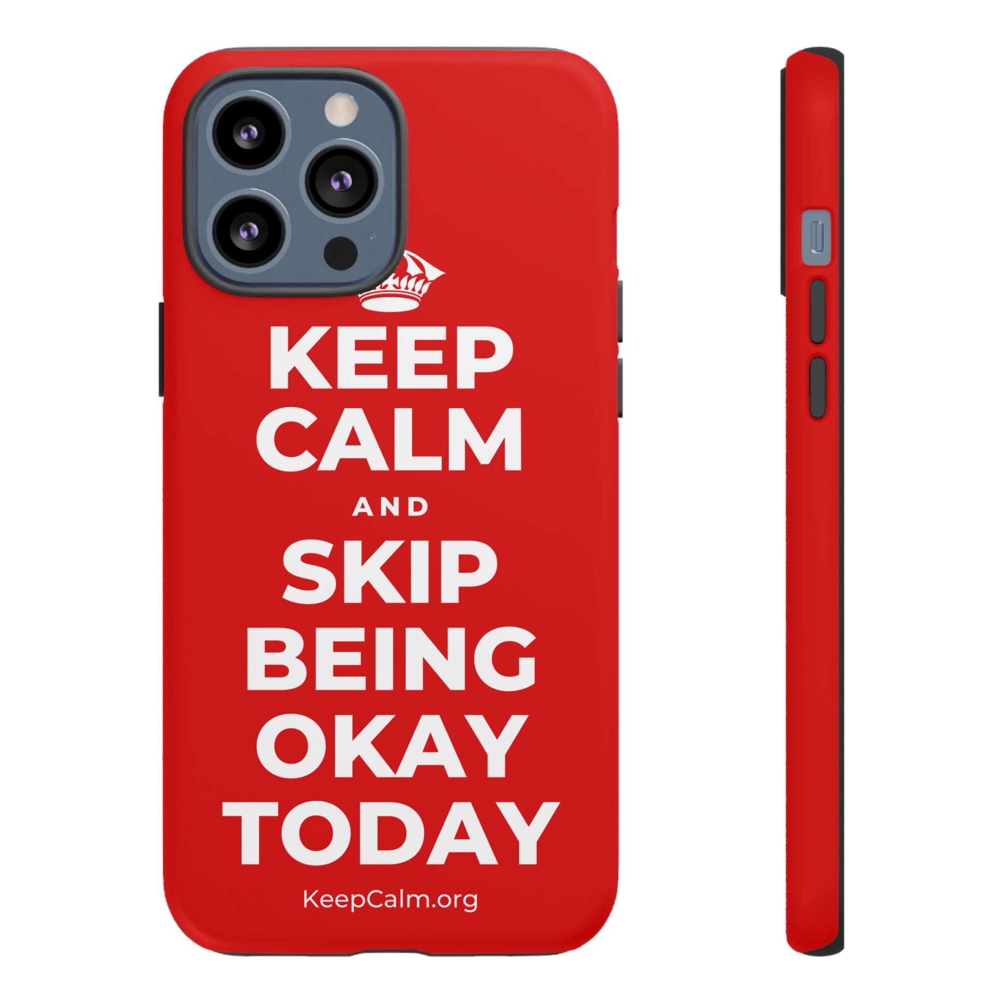KEEP CALM AND SKIP BEING OKAY TODAY Phone Case