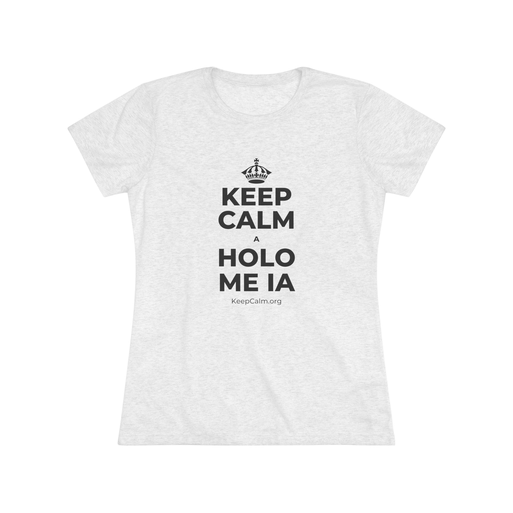 KEEP CALM A HOLO ME IA Women's Tri-Blend Tee