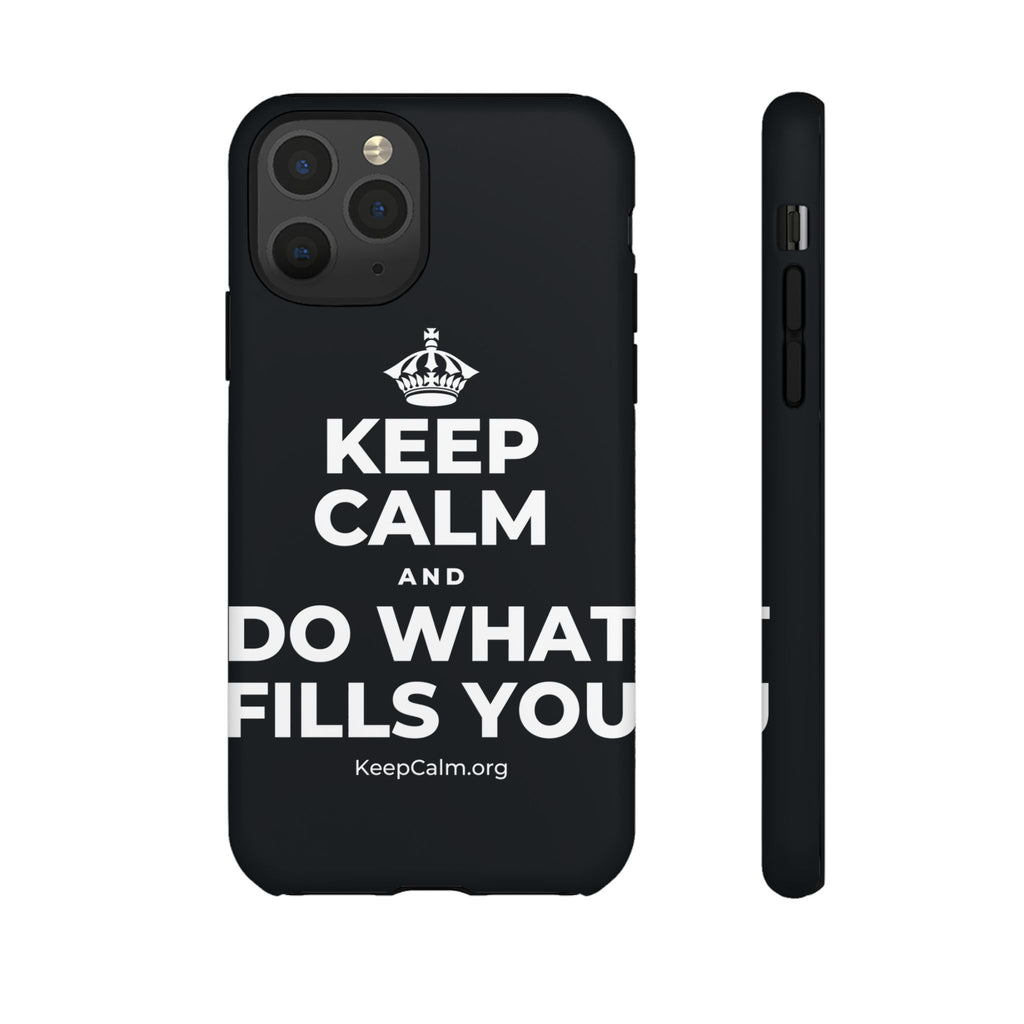 KEEP CALM AND DO WHAT FILLS YOU Phone Case (Dark)
